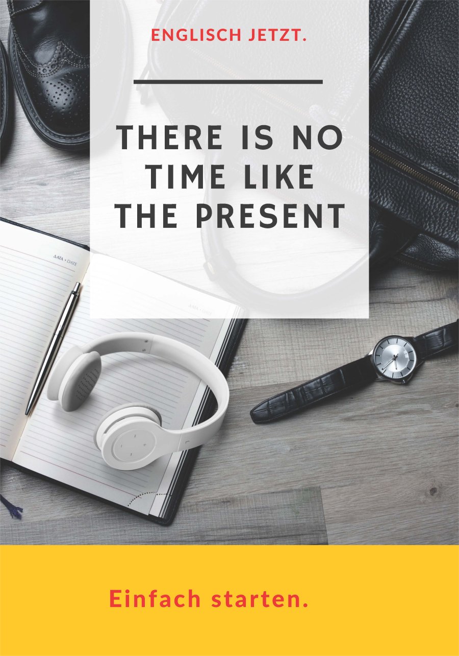 There is not time like the present | Starten Sie jetzt mit Englisch 